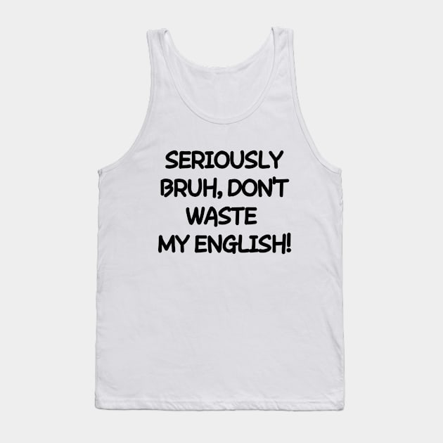 Don't waste my english! Tank Top by mksjr